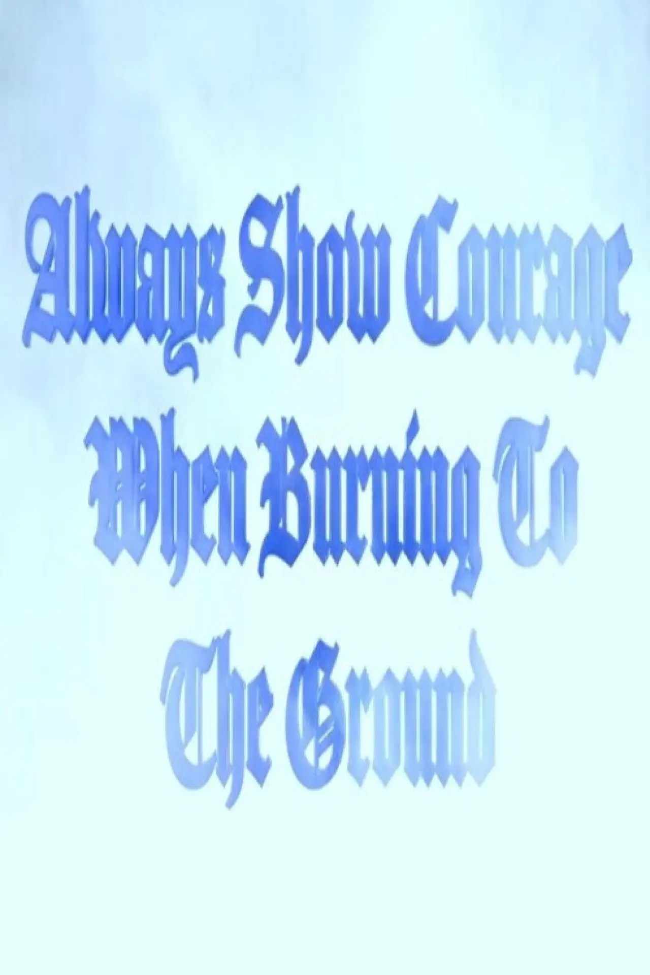 Plakat filmowy "Always Show Courage When Burning to the Ground"