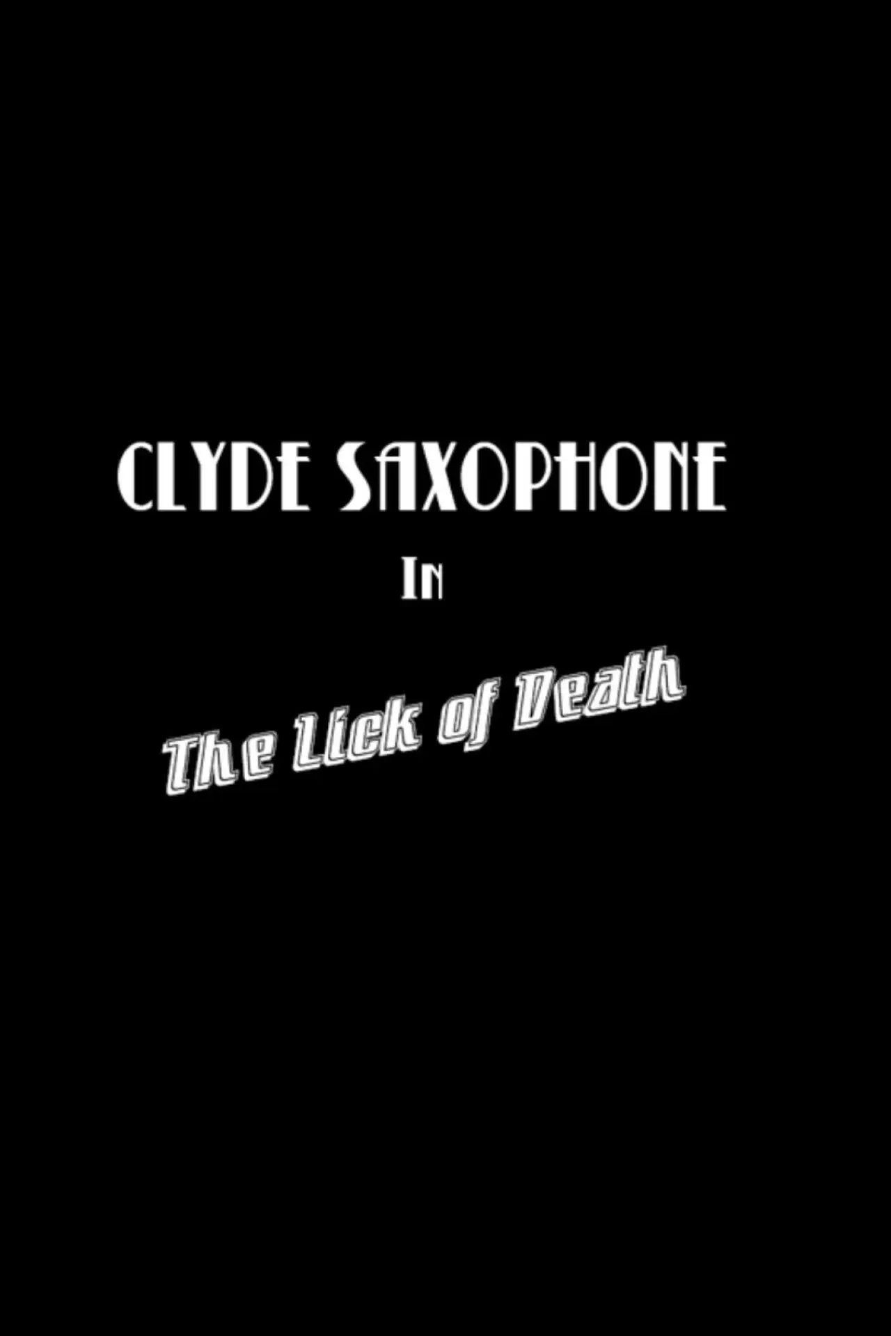 Plakat filmowy "Clyde Saxophone in: The Lick of Death"