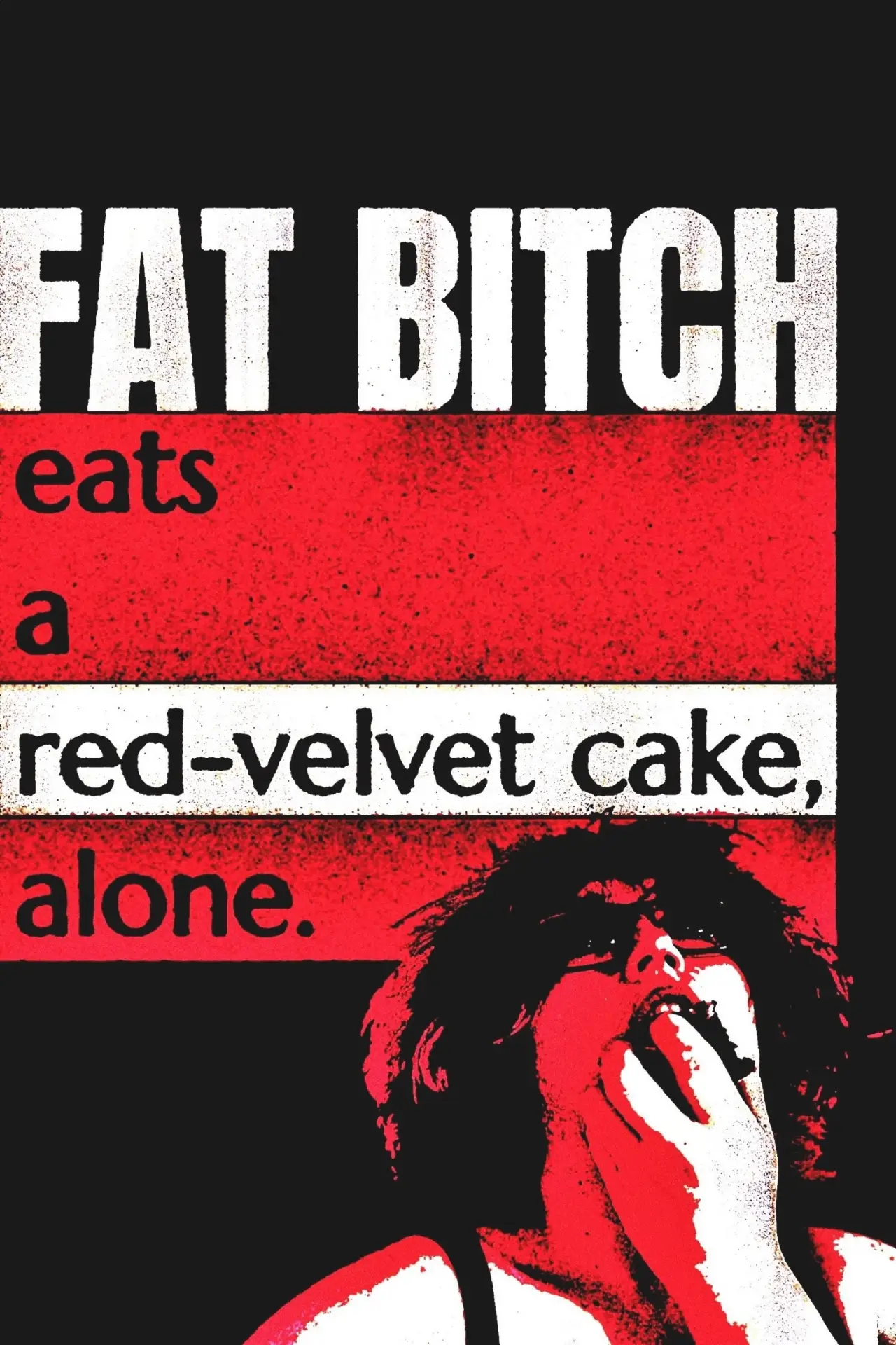 Plakat filmowy "Fat Bitch eats a Red-Velvet Cake, alone."