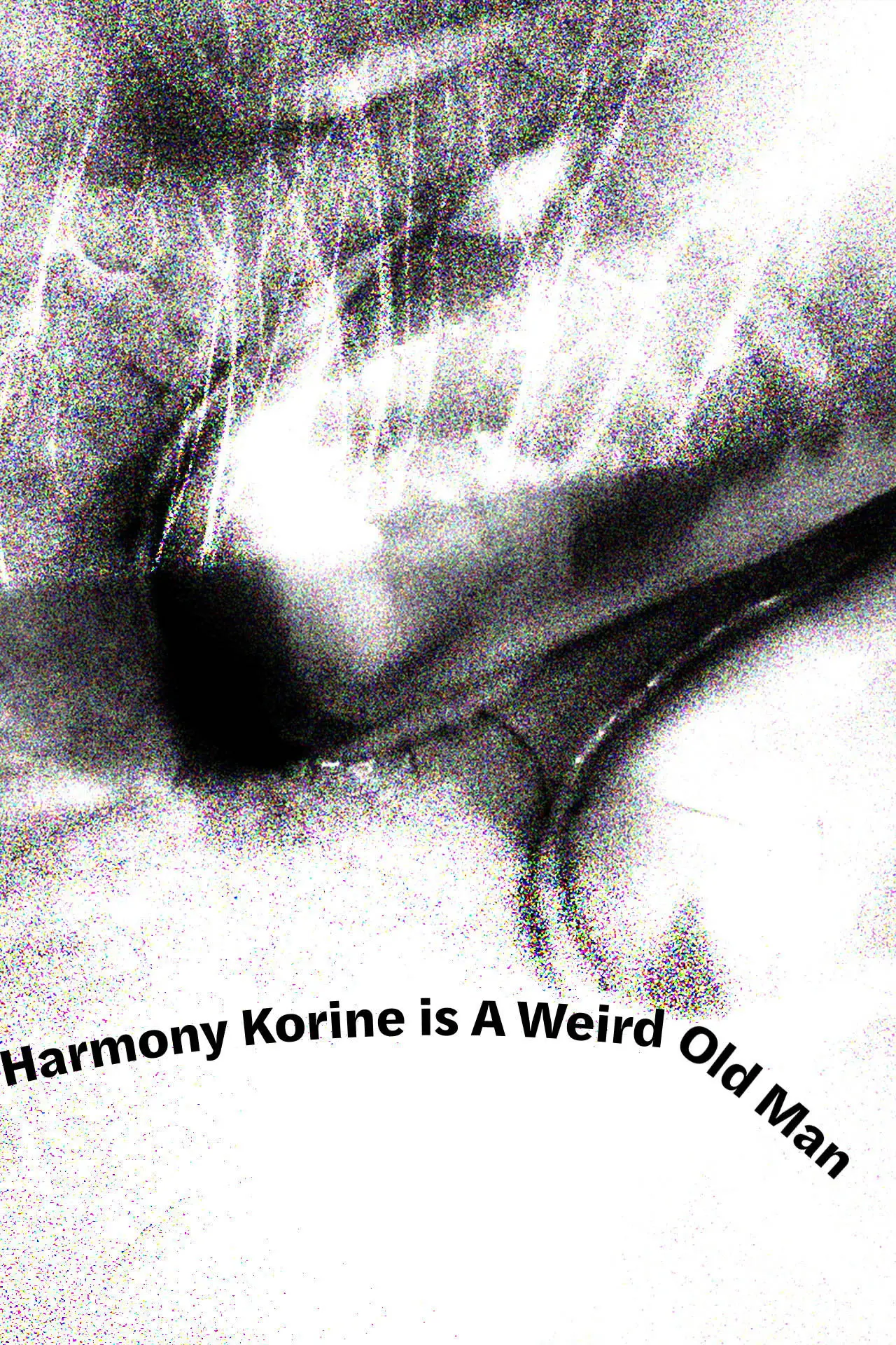 Plakat filmowy "Harmony Korine is A Weird Old Man"