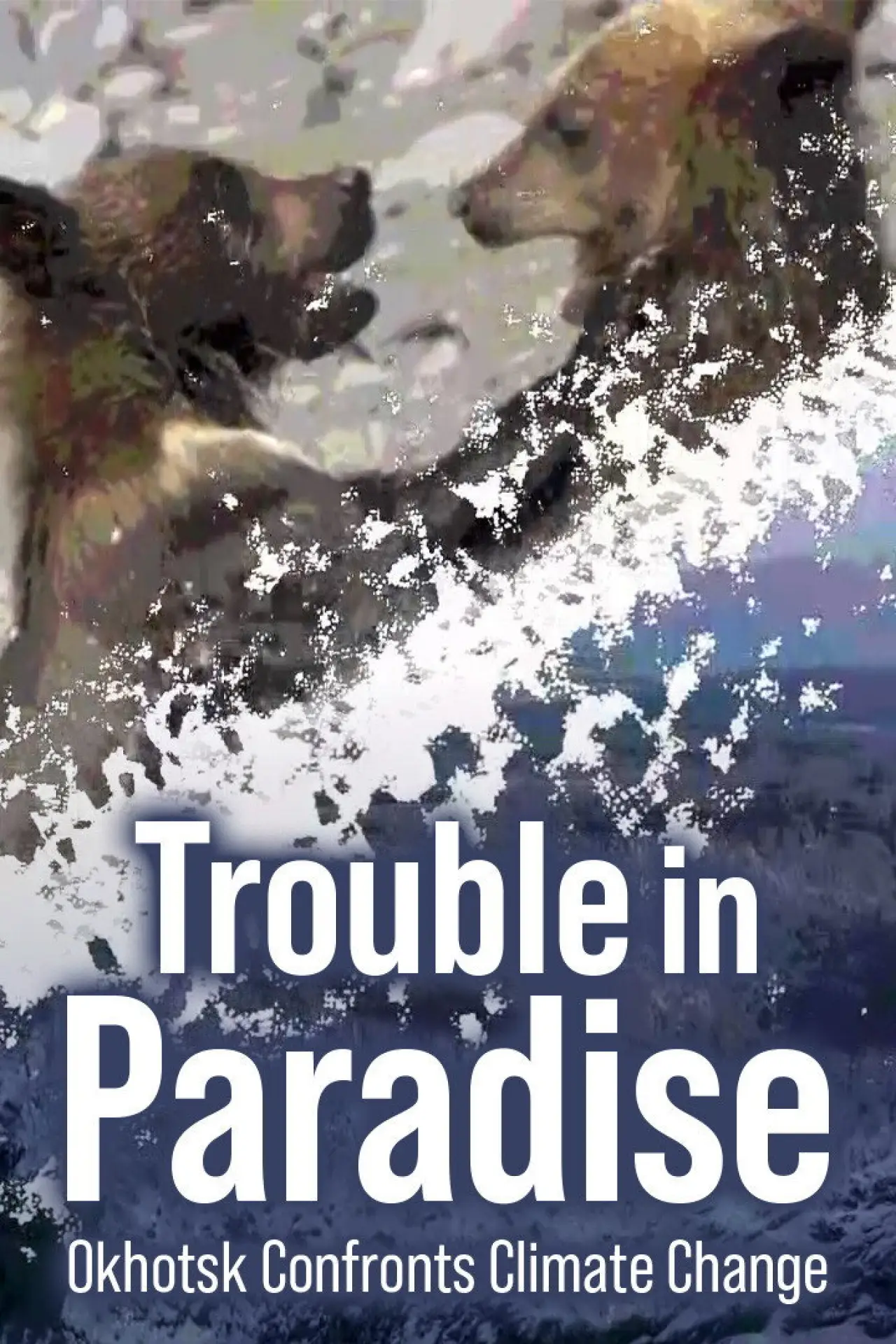 Plakat filmowy "Trouble in Paradise: Okhotsk Confronts Climate Change"