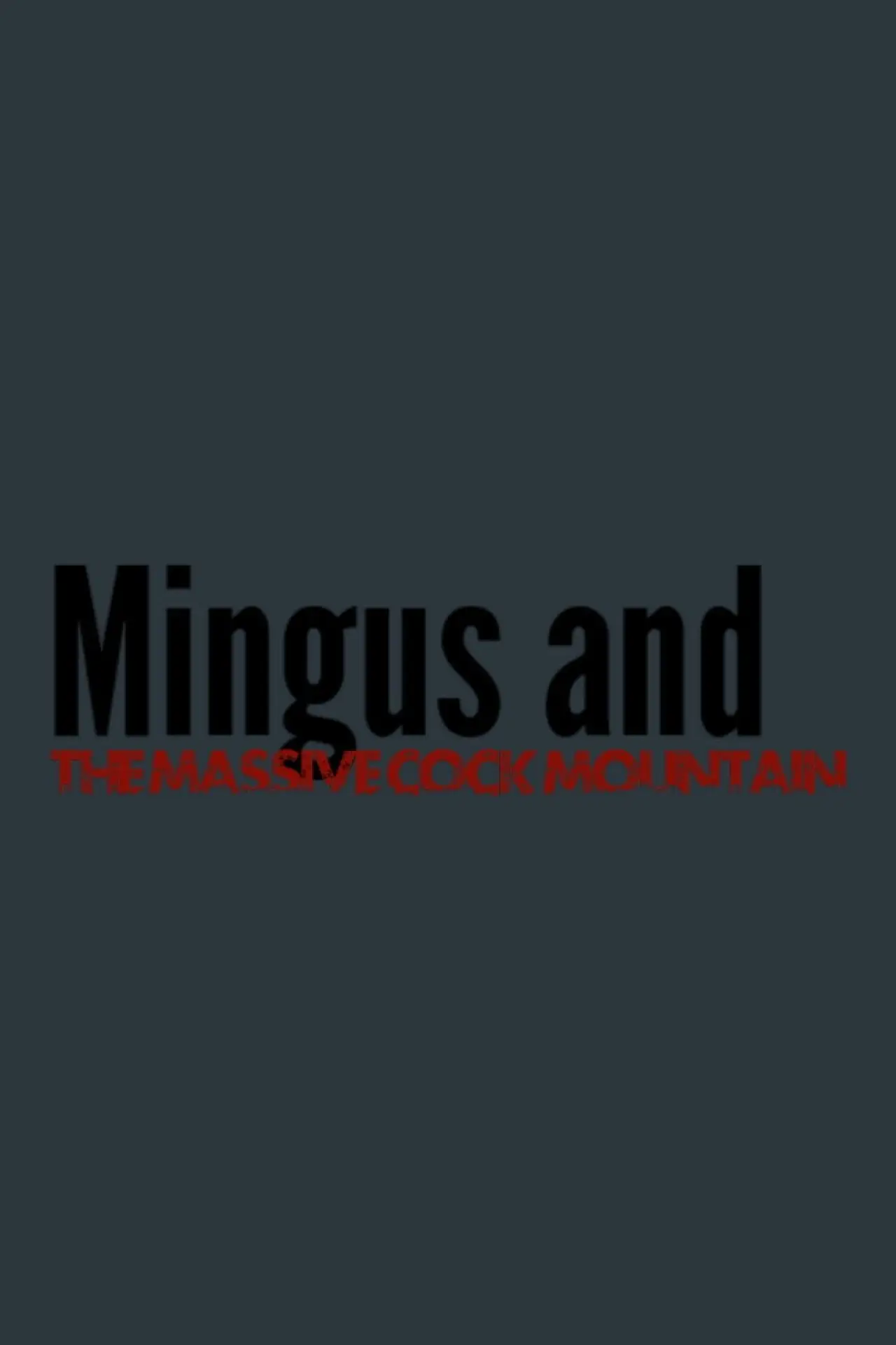 Plakat filmowy "Mingus and The Massive Cock Mountain"