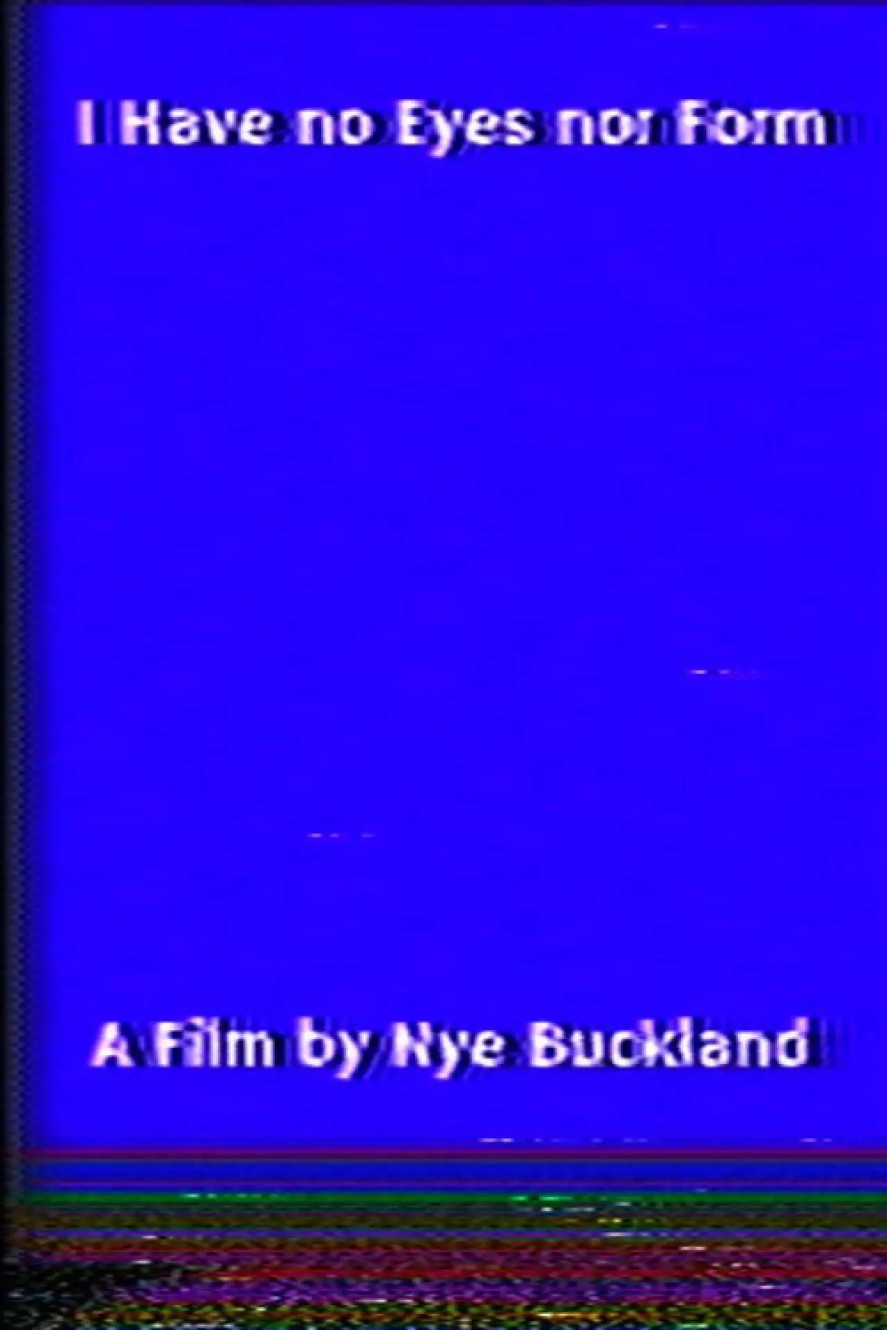Plakat filmowy "I Have no Eyes nor Form"