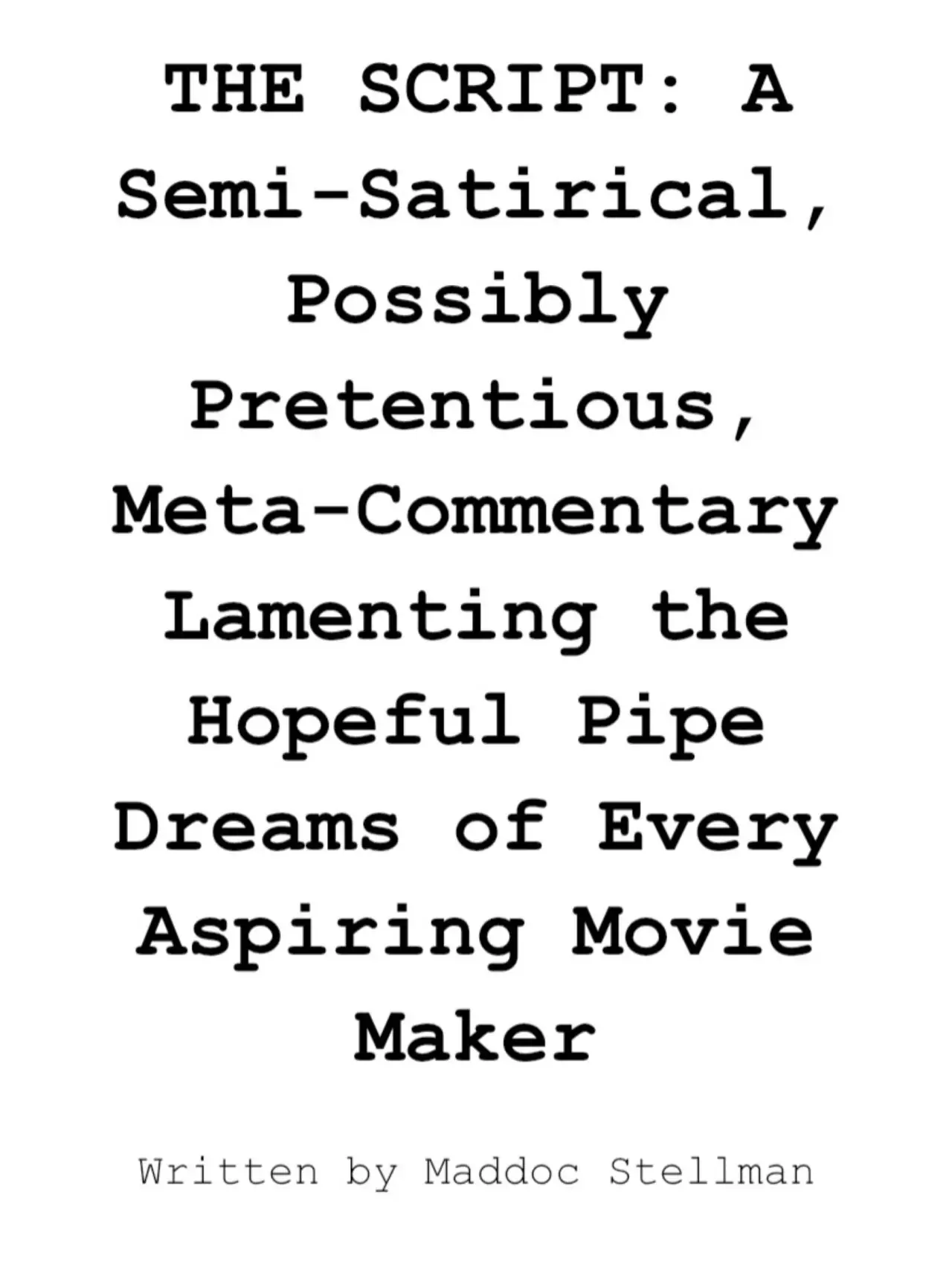 Plakat filmowy "THE SCRIPT: A Semi-Satirical, Possibly Pretentious, Meta-Commentary Lamenting the Hopeful Pipe Dreams of Every Aspiring Movie Maker"