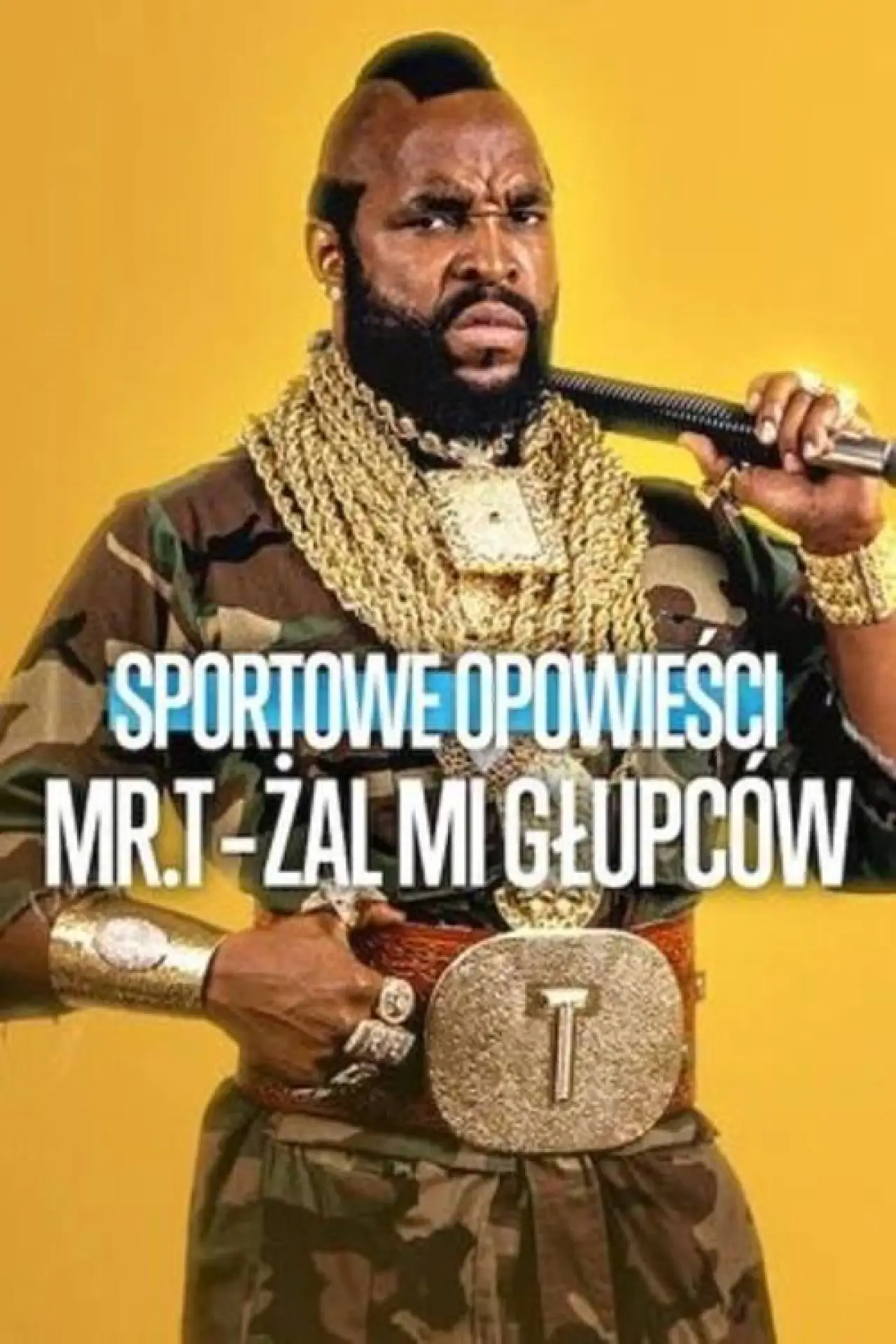 Plakat filmowy "Sportowe opowieści: Mr. T - Żal mi głupców"