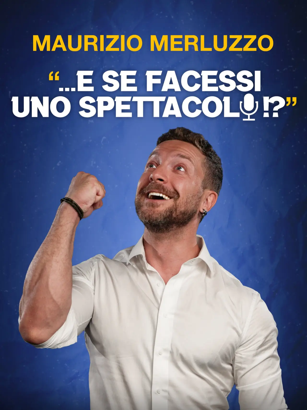 Plakat filmowy "Maurizio Merluzzo: ...E se facessi uno spettacolo!?"