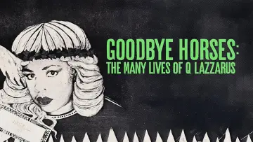 Zasłona do filmu "Goodbye Horses: The Many Lives of Q Lazzarus" #1582049
