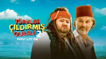 Türkler Çıldırmış Olmalı 2: Mavi Vatan