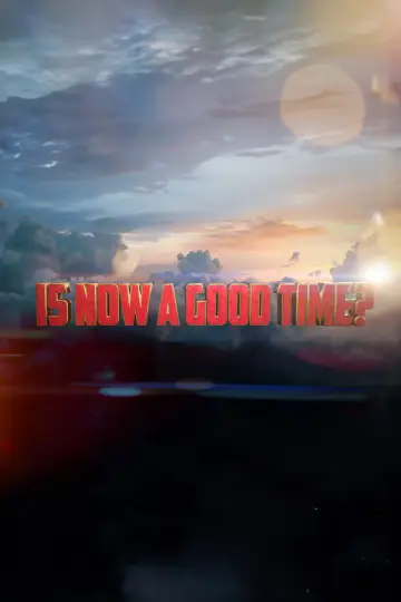 Is Now a Good Time?