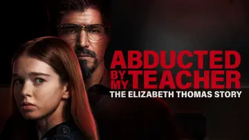 Zasłona do filmu "Abducted by My Teacher: The Elizabeth Thomas Story" #1569592