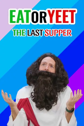 Eat It or Yeet It: The Last Supper