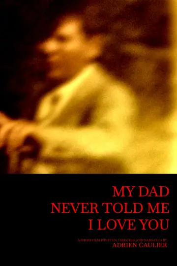My dad never told me I love you