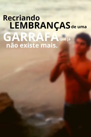 Plakat do filmu "Recriando Lembranças De Uma Garrafa Que Já Não Existe Mais" #368870