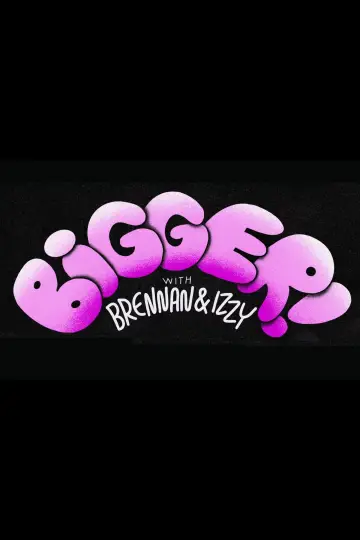 Plakat do filmu "Bigger! With Brennan and Izzy" #943582