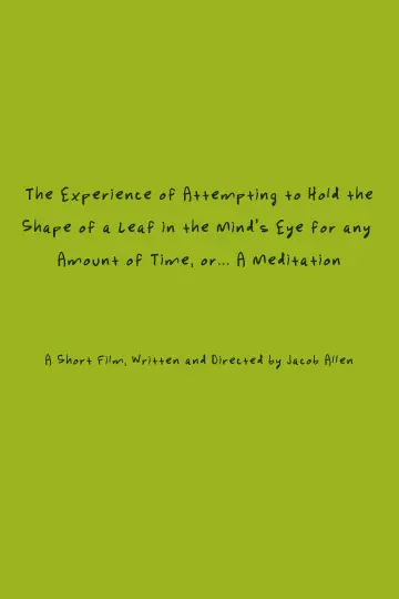 Plakat do filmu "The Experience of Attempting to Hold the Shape of a Leaf in the Mind’s Eye for any Amount of Time, or…A Meditation" #1049379