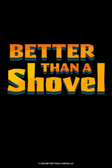 Better Than A Shovel plakat