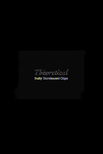 Theoretical: Sully Unreleased Clips