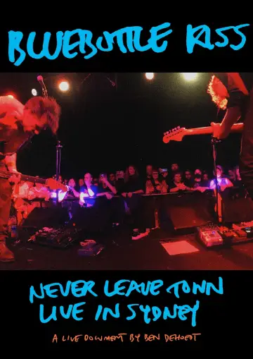 Plakat do filmu "Bluebottle Kiss: Never Leave Town - Live in Sydney" #460135