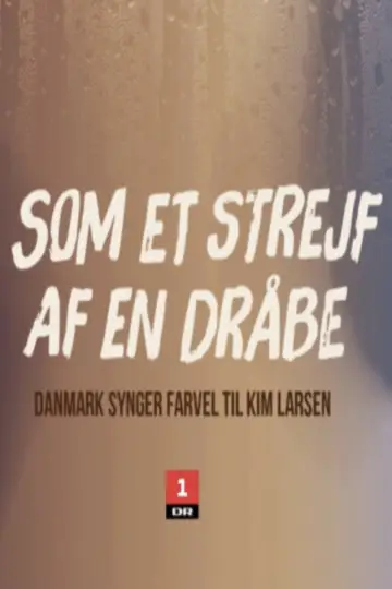 Plakat do filmu "Som et strejf af en dråbe - Danmark synger farvel til Kim Larsen" #1893437