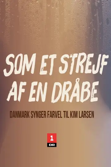 Plakat do filmu "Som et strejf af en dråbe - Danmark synger farvel til Kim Larsen" #1893438