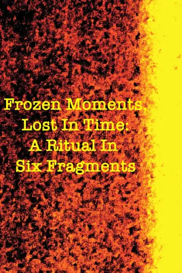 Plakat do filmu "Frozen Moments, Lost in Time: A Ritual in Six Fragments" #460346