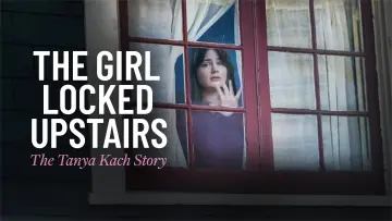 Zasłona do filmu "The Girl Locked Upstairs: The Tanya Kach Story" #1124234