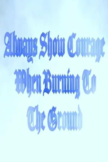 Always Show Courage When Burning to the Ground plakat