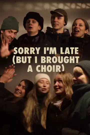 Sorry I'm Late (But I Brought a Choir)
