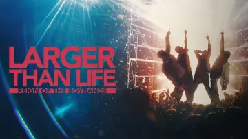 Zasłona do filmu "Larger than Life: Reign of the Boybands" #1299170