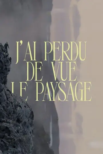 J’ai perdu de vue le paysage