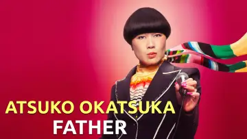 Zasłona do filmu "Atsuko Okatsuka: Father" #713969