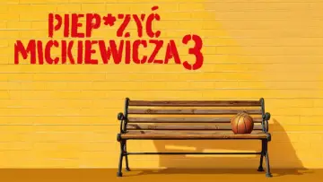 Zasłona do filmu "Piep*zyć Mickiewicza 3" #534984