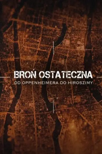 Plakat do filmu "Broń ostateczna. Od Oppenheimera do Hiroszimy" #1298191