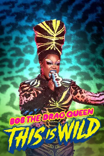 Bob the Drag Queen: This is Wild