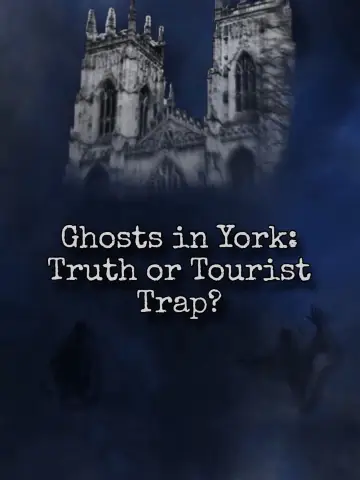 Ghosts In York: Truth or Tourist Trap