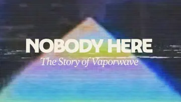 Nobody Here: The Story of Vaporwave