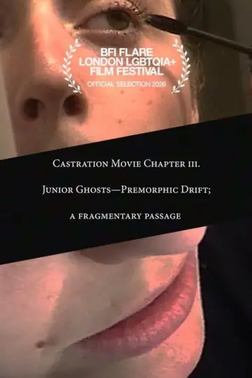 Castration Movie Chapter iii.ii Junior Ghosts—Premorphic Drift; a fragmentary passage