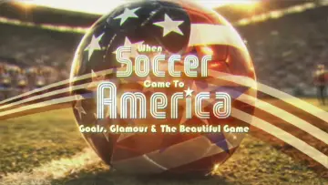 Zasłona do filmu "When Soccer Came to America: Goals, Glamour and the Beautiful Game" #794458