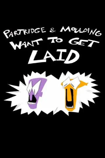 Partridge and Moulding Want To Get Laid