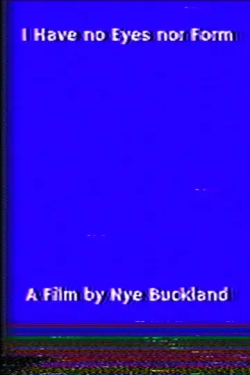 Plakat do filmu "I Have no Eyes nor Form" #826416