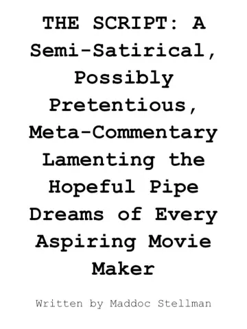 THE SCRIPT: A Semi-Satirical, Possibly Pretentious, Meta-Commentary Lamenting the Hopeful Pipe Dreams of Every Aspiring Movie Maker plakat