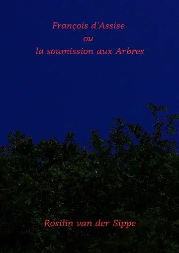 François d'Assise ou la soumission aux arbres.