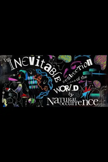Plakat do filmu "The Inevitable Destruction of the World by Natural Occurrence" #957559