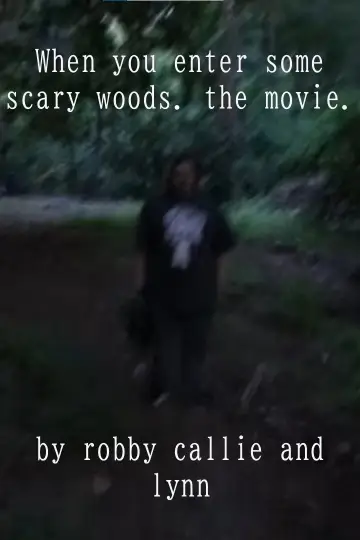 When you enter some scary woods. the movie.