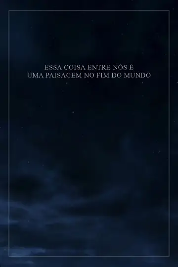 Essa Coisa Entre Nós é Uma Paisagem no Fim do Mundo plakat