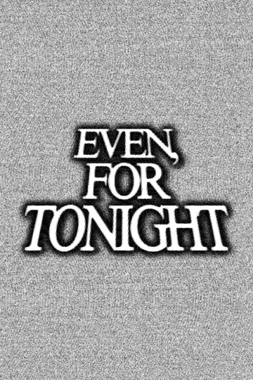 Plakat do filmu "Even, For Tonight" #1186985