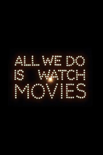 All We Do Is Watch Movies