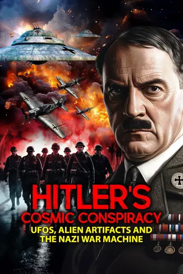Hitler's Cosmic Conspiracy: UFOs, Alien Artifacts and the Nazi War Machine plakat