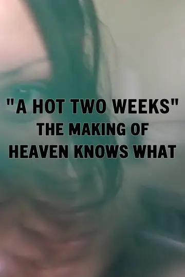 A Hot Two Weeks: The Making of Heaven Knows What plakat