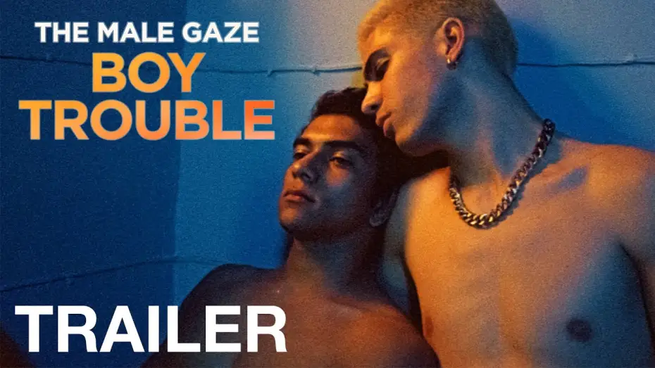 Wideo do filmu The Male Gaze: Boy Trouble — THE MALE GAZE: BOY TROUBLE - Official Trailer - NQV Media